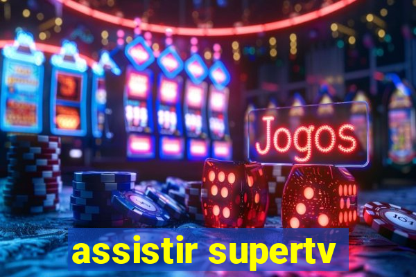 assistir supertv